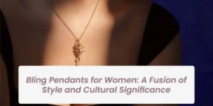 Bling-Pendants-for-Women-A-Fusion-of-Style-and-Cultural-Significance