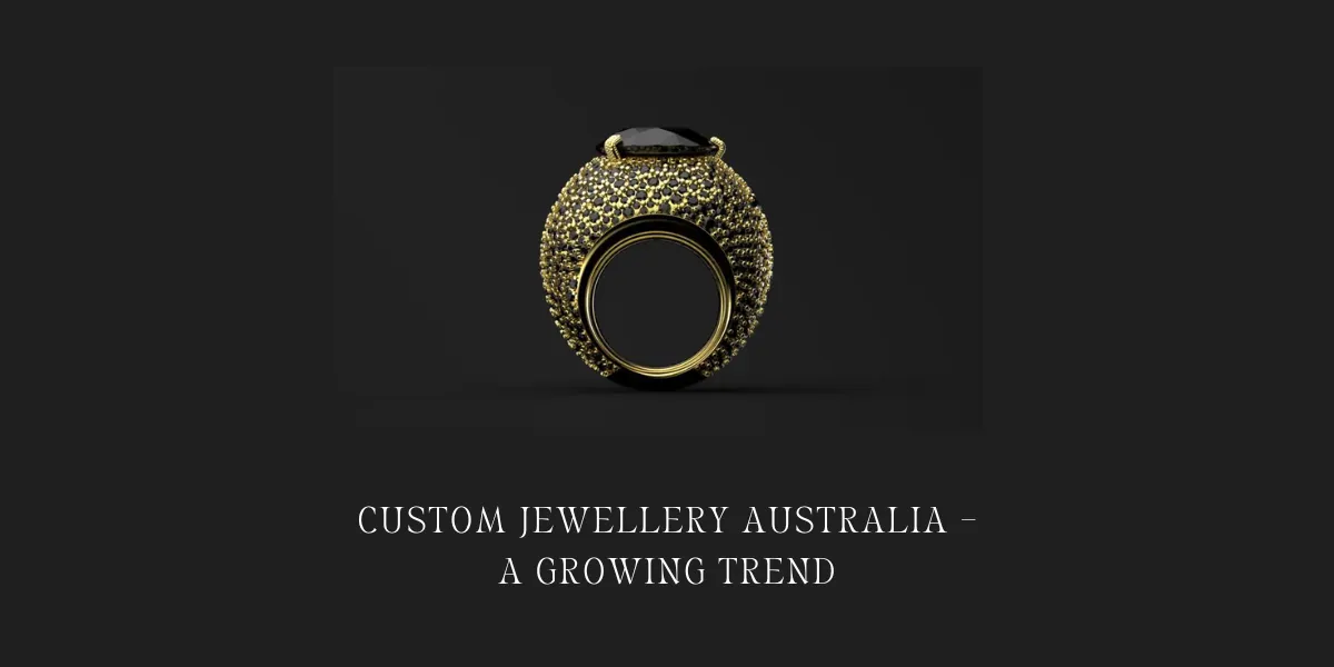 Custom Jewellery Australia – A Growing Trend
