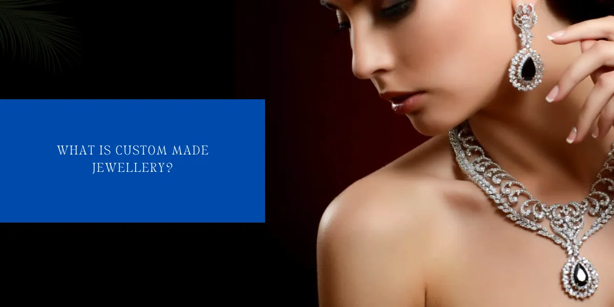 What is Custom Made Jewellery